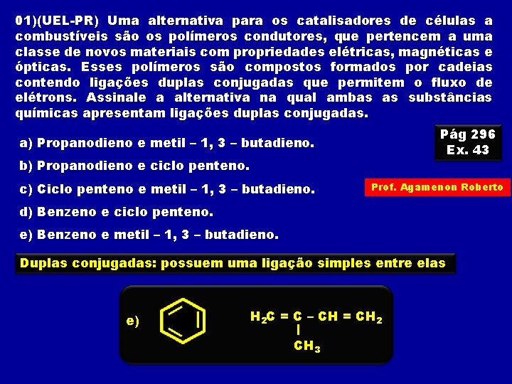 01)(UEL-PR) Uma alternativa para os catalisadores de células a combustíveis são os polímeros condutores, 01)(UEL-PR) Uma alternativa para os catalisadores de células a combustíveis são os polímeros condutores,