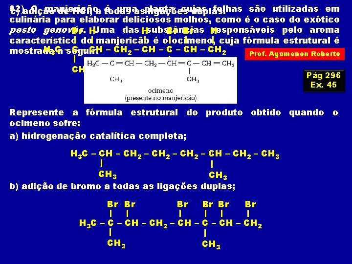 02) O manjericão é umaasplanta cujas folhas são utilizadas em c) adição de HCl,