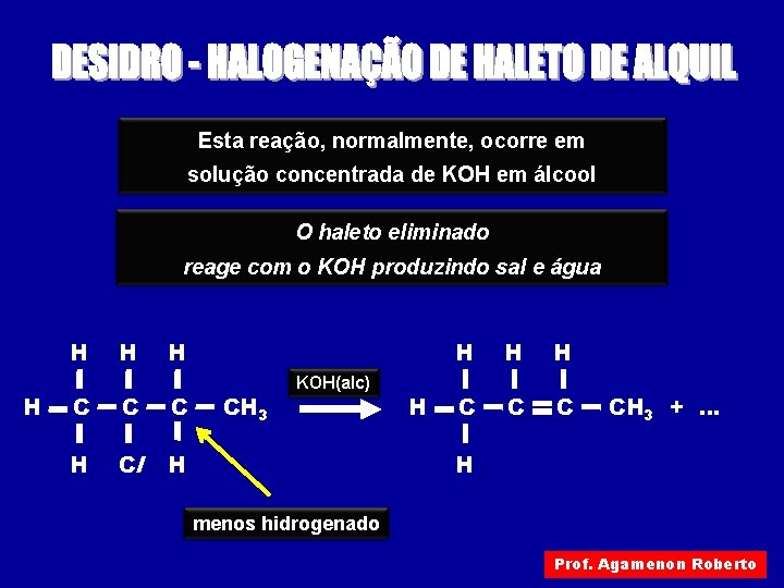 Esta reação, normalmente, ocorre em solução concentrada de KOH em álcool O haleto eliminado Esta reação, normalmente, ocorre em solução concentrada de KOH em álcool O haleto eliminado