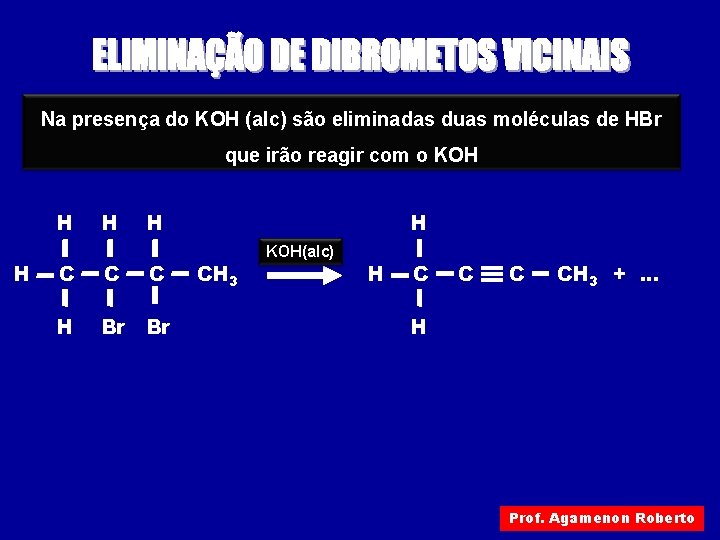 Na presença do KOH (alc) são eliminadas duas moléculas de HBr que irão reagir