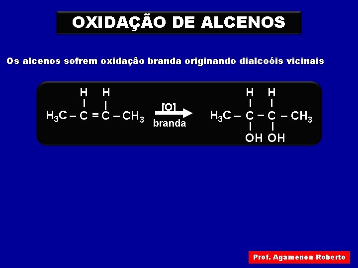 OXIDAÇÃO DE ALCENOS Os alcenos sofrem oxidação branda originando dialcoóis vicinais H H I OXIDAÇÃO DE ALCENOS Os alcenos sofrem oxidação branda originando dialcoóis vicinais H H I