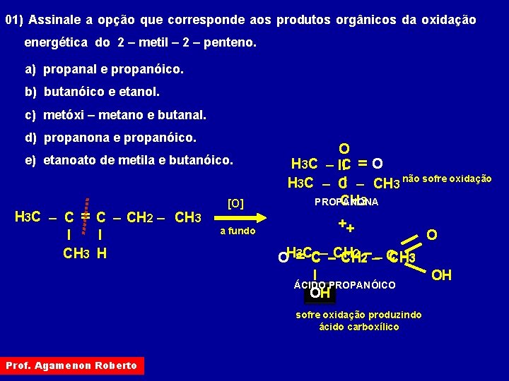 01) Assinale a opção que corresponde aos produtos orgânicos da oxidação energética do 2