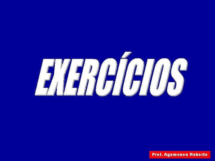 Prof. Agamenon Roberto Prof. Agamenon Roberto