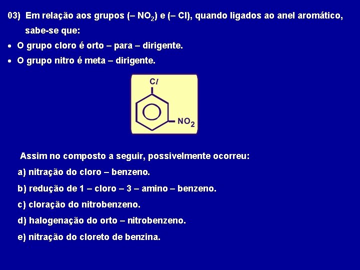 03) Em relação aos grupos (– NO 2) e (– Cl), quando ligados ao