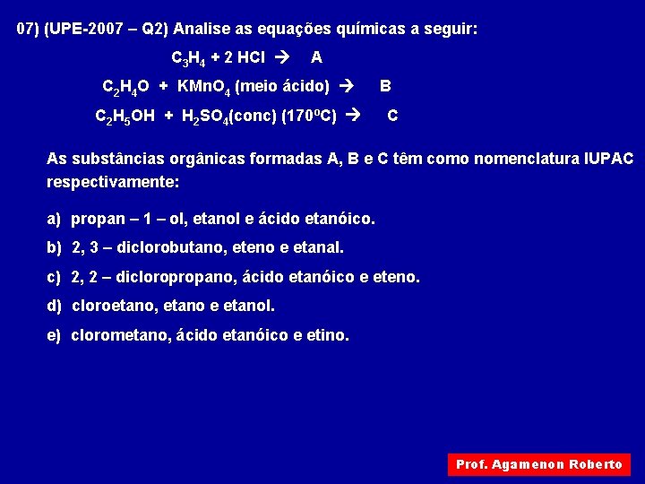 07) (UPE-2007 – Q 2) Analise as equações químicas a seguir: C 3 H 07) (UPE-2007 – Q 2) Analise as equações químicas a seguir: C 3 H