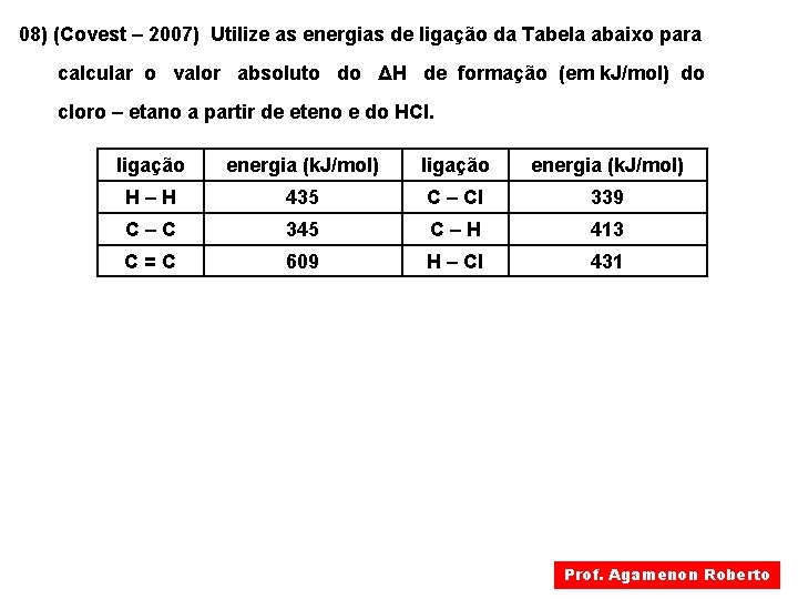 08) (Covest – 2007) Utilize as energias de ligação da Tabela abaixo para calcular 08) (Covest – 2007) Utilize as energias de ligação da Tabela abaixo para calcular