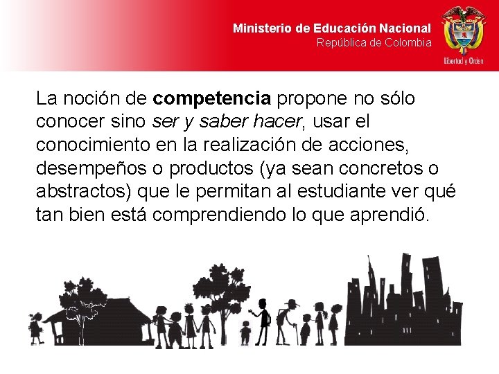 Ministerio de Educación Nacional República de Colombia La noción de competencia propone no sólo