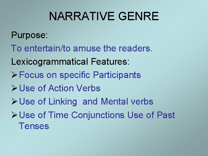 NARRATIVE GENRE Purpose: To entertain/to amuse the readers. Lexicogrammatical Features: Ø Focus on specific