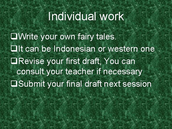 Individual work q. Write your own fairy tales. q. It can be Indonesian or