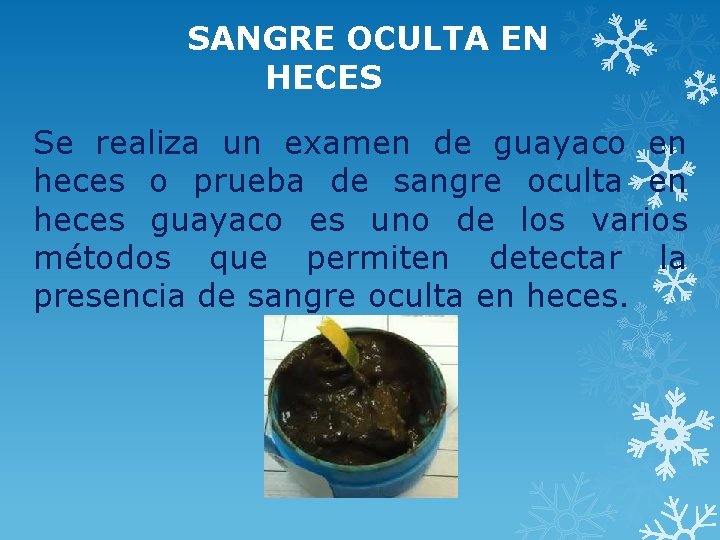 SANGRE OCULTA EN HECES Se realiza un examen de guayaco en heces o prueba