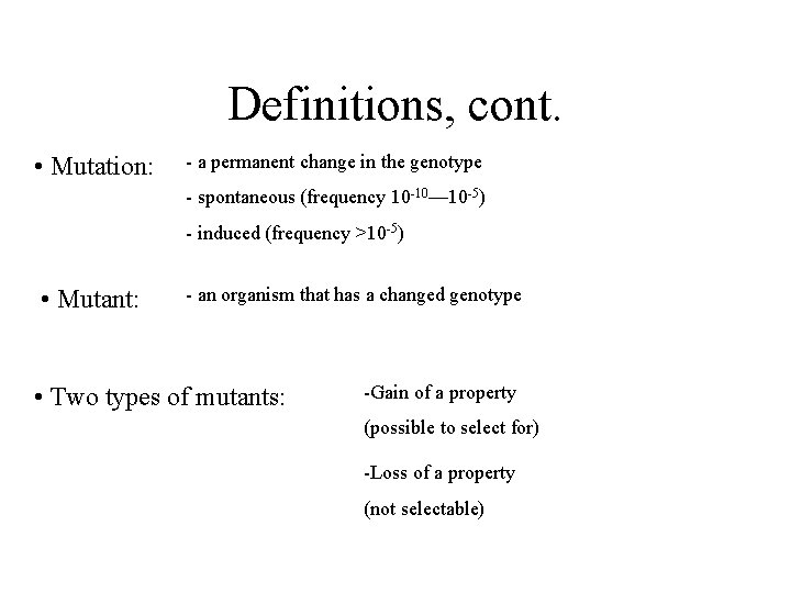 Definitions, cont. • Mutation: - a permanent change in the genotype - spontaneous (frequency