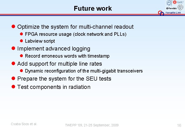 Future work Versatile Link ● Optimize the system for multi-channel readout ● FPGA resource
