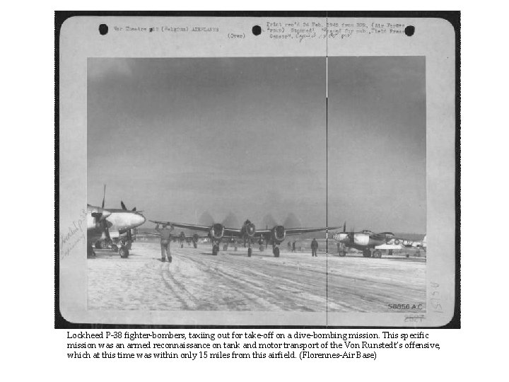 Lockheed P-38 fighter-bombers, taxiing out for take-off on a dive-bombing mission. This specific mission