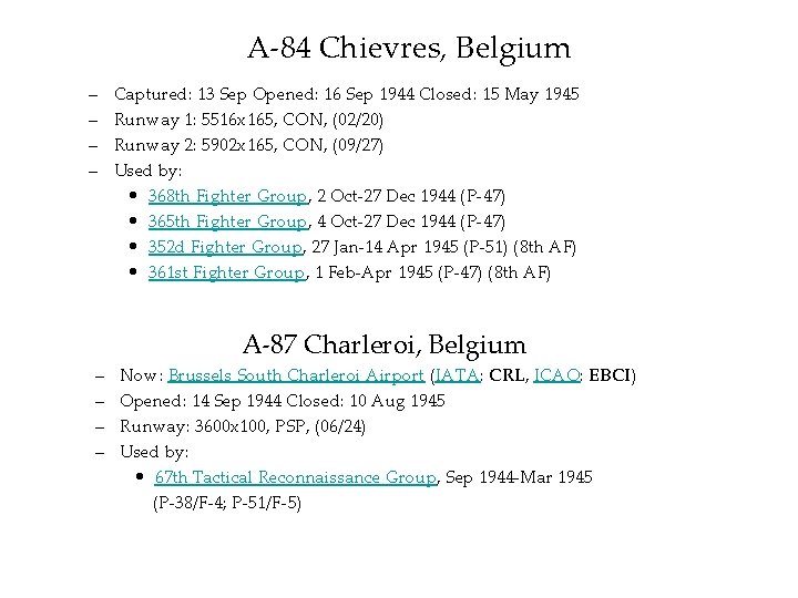 A-84 Chievres, Belgium – – Captured: 13 Sep Opened: 16 Sep 1944 Closed: 15