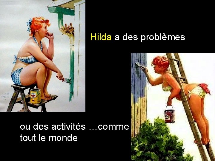 Hilda a des problèmes ou des activités …comme tout le monde 