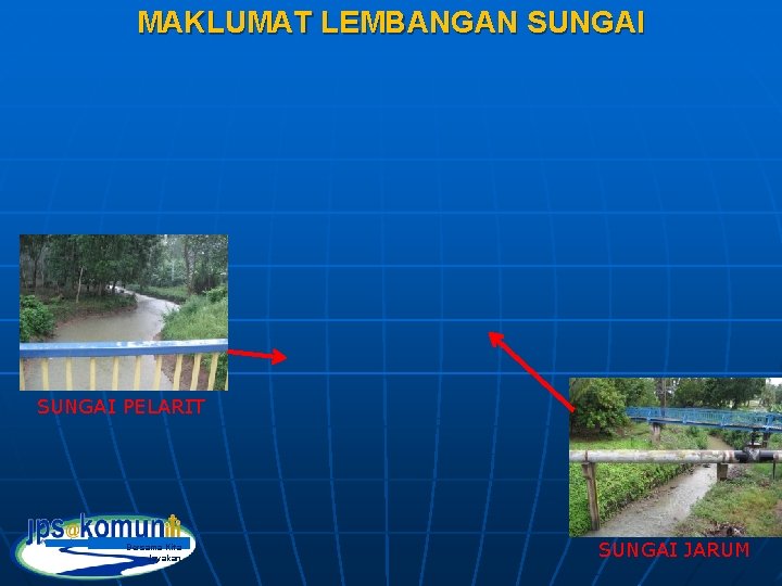 MAKLUMAT LEMBANGAN SUNGAI PELARIT Bersama Kita Jayakan SUNGAI JARUM MAKLUMAT LEMBANGAN SUNGAI PELARIT Bersama Kita Jayakan SUNGAI JARUM