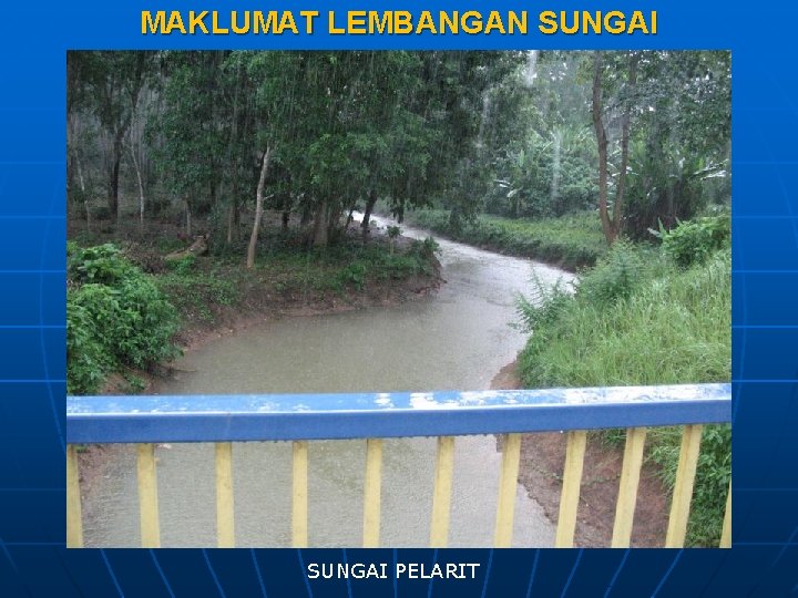 MAKLUMAT LEMBANGAN SUNGAI PELARIT MAKLUMAT LEMBANGAN SUNGAI PELARIT