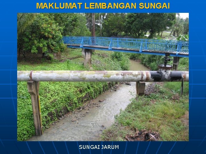 MAKLUMAT LEMBANGAN SUNGAI JARUM MAKLUMAT LEMBANGAN SUNGAI JARUM