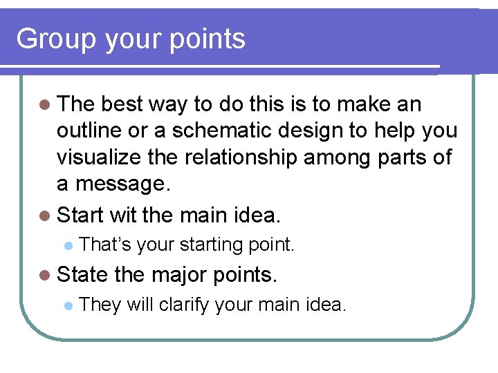 Group your points l The best way to do this is to make an