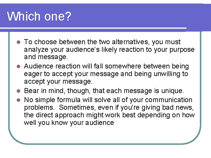 Which one? To choose between the two alternatives, you must analyze your audience’s likely