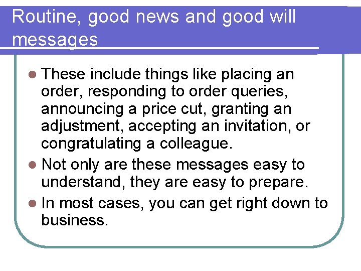 Routine, good news and good will messages l These include things like placing an