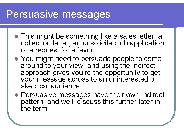 Persuasive messages This might be something like a sales letter, a collection letter, an