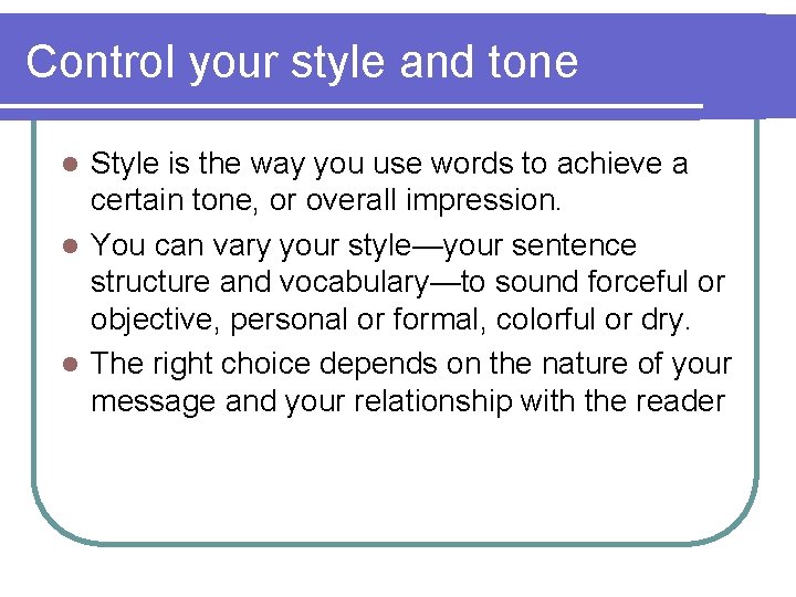 Control your style and tone Style is the way you use words to achieve