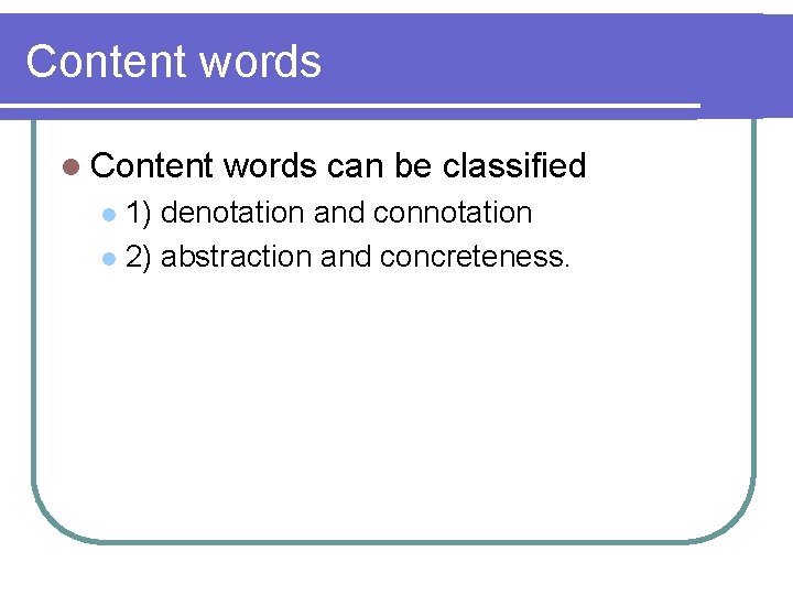 Content words l Content words can be classified 1) denotation and connotation l 2)