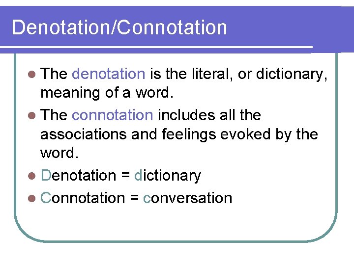 Denotation/Connotation l The denotation is the literal, or dictionary, meaning of a word. l