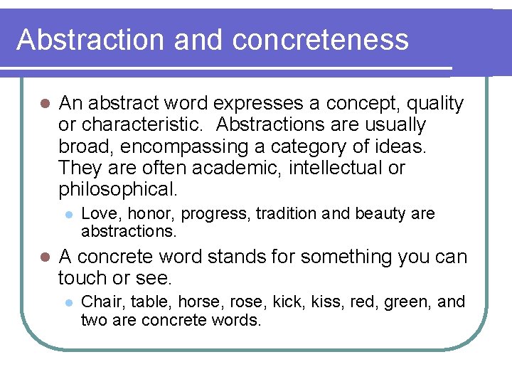 Abstraction and concreteness l An abstract word expresses a concept, quality or characteristic. Abstractions