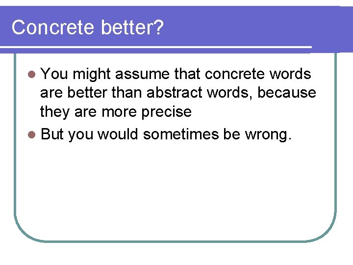 Concrete better? l You might assume that concrete words are better than abstract words,