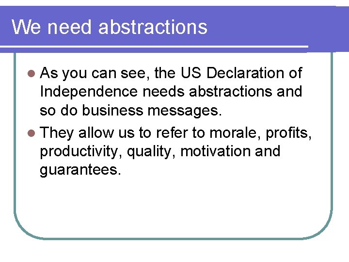 We need abstractions l As you can see, the US Declaration of Independence needs