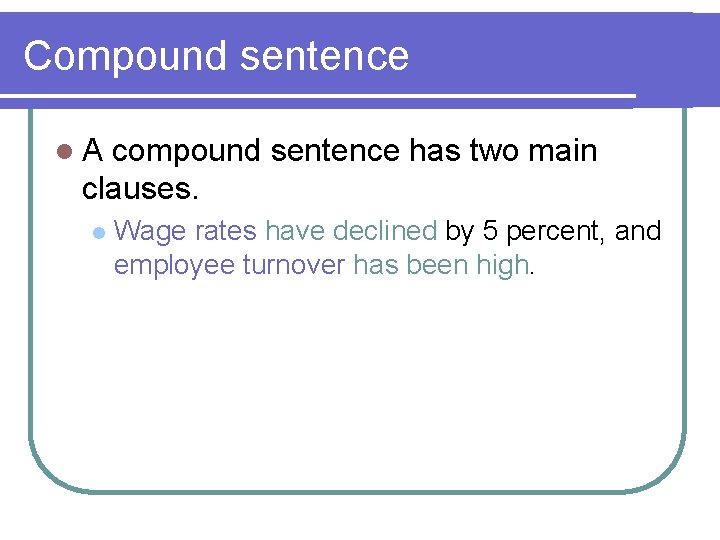 Compound sentence l. A compound sentence has two main clauses. l Wage rates have