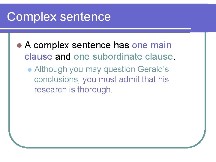 Complex sentence l. A complex sentence has one main clause and one subordinate clause.