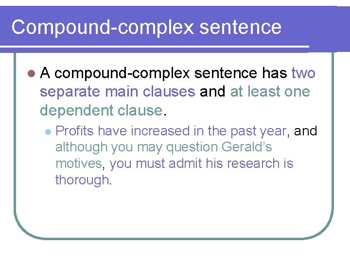 Compound-complex sentence l. A compound-complex sentence has two separate main clauses and at least