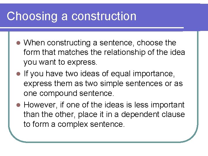 Choosing a construction When constructing a sentence, choose the form that matches the relationship