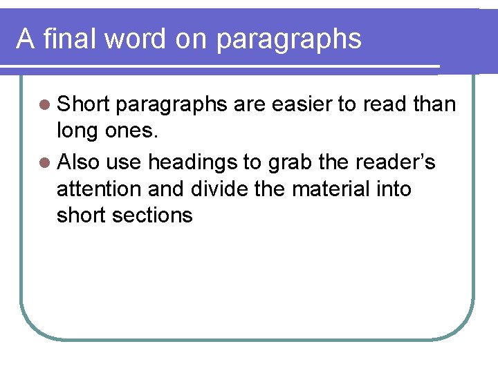 A final word on paragraphs l Short paragraphs are easier to read than long