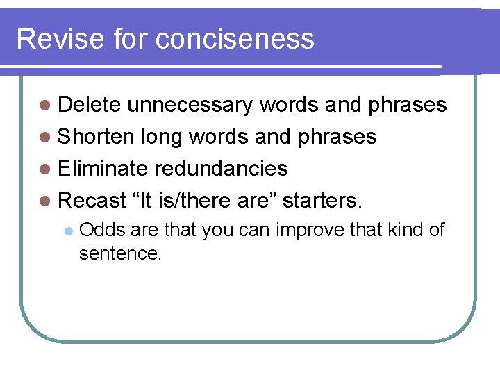 Revise for conciseness l Delete unnecessary words and phrases l Shorten long words and