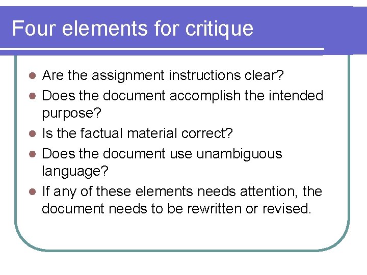 Four elements for critique l l l Are the assignment instructions clear? Does the