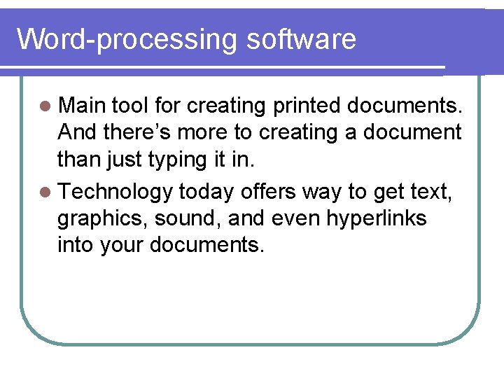 Word-processing software l Main tool for creating printed documents. And there’s more to creating