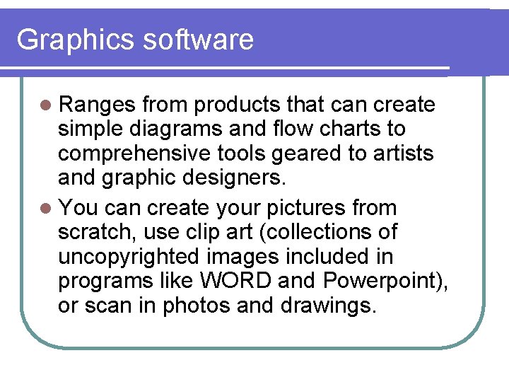 Graphics software l Ranges from products that can create simple diagrams and flow charts