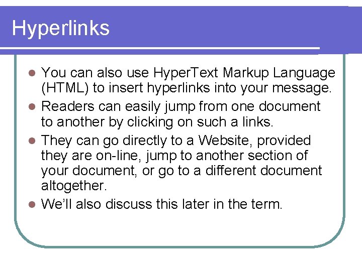Hyperlinks You can also use Hyper. Text Markup Language (HTML) to insert hyperlinks into