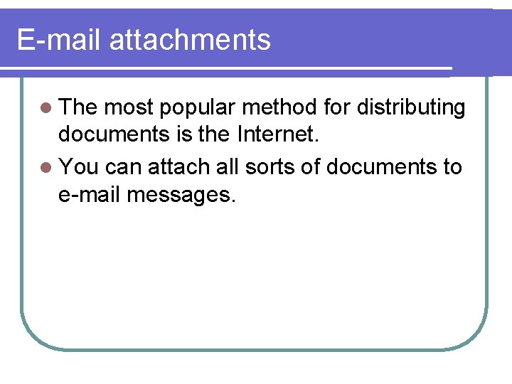 E-mail attachments l The most popular method for distributing documents is the Internet. l