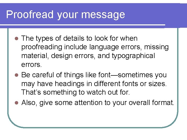 Proofread your message The types of details to look for when proofreading include language
