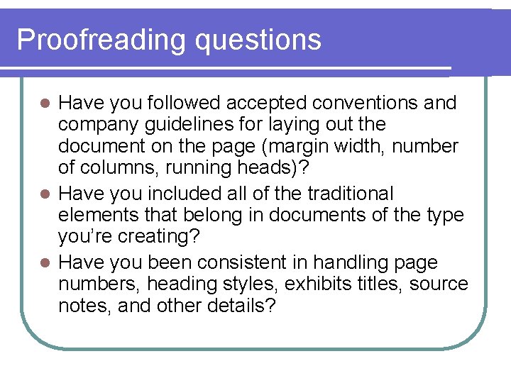 Proofreading questions Have you followed accepted conventions and company guidelines for laying out the