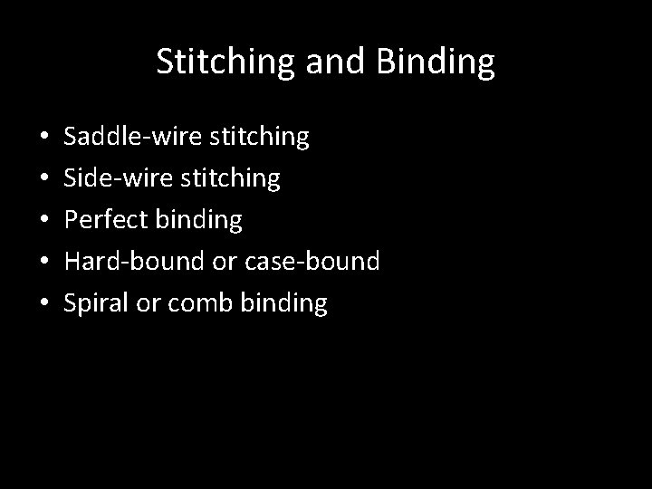 Stitching and Binding • • • Saddle-wire stitching Side-wire stitching Perfect binding Hard-bound or