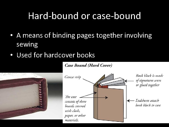 Hard-bound or case-bound • A means of binding pages together involving sewing • Used