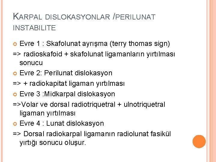 KARPAL DISLOKASYONLAR /PERILUNAT INSTABILITE Evre 1 : Skafolunat ayrışma (terry thomas sign) => radioskafoid
