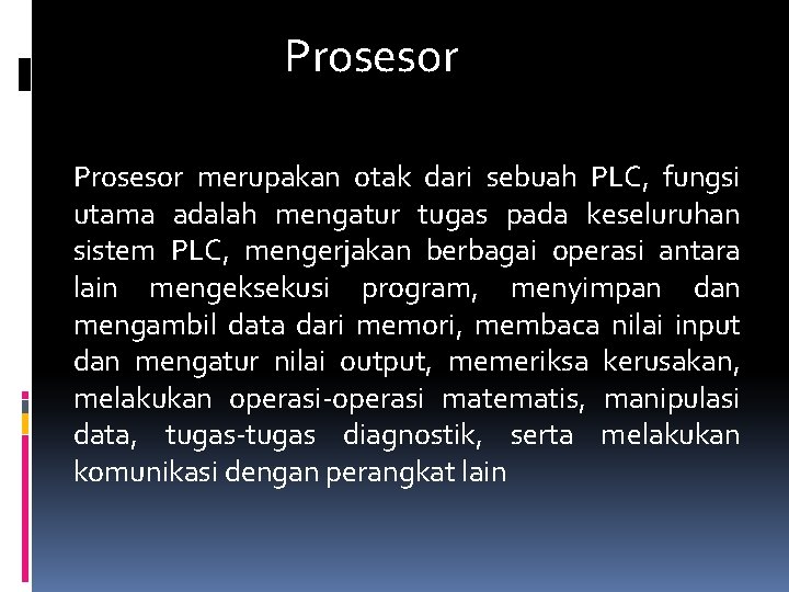 Prosesor merupakan otak dari sebuah PLC, fungsi utama adalah mengatur tugas pada keseluruhan sistem