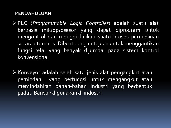 PENDAHULUAN Ø PLC (Programmable Logic Controller) adalah suatu alat berbasis mikroprosesor yang dapat diprogram